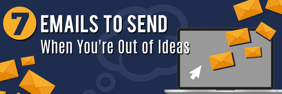 7 emails to send when youre out of ideas