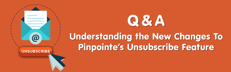 QA Understanding the New Changes to Pinpointe's Unsubscribe Process