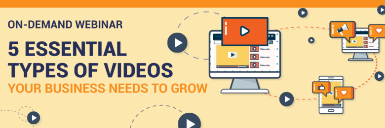 Header-5 Essential Types of Videos Your Business Needs to Grow
