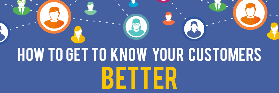 how to get to know your customers better